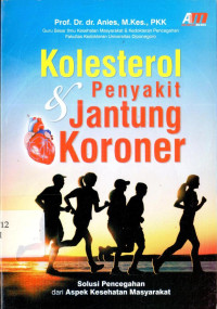 Image of Kolesterol dan Penyakit Jantung Koroner : Solusi Pencegahan dari Aspek Kesehatan Masyarakat